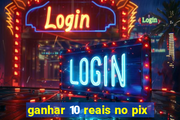 ganhar 10 reais no pix